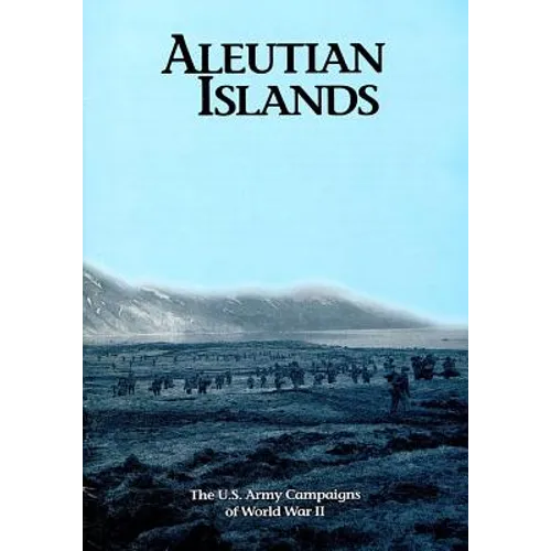 The U.S. Army Campaigns of World War II: Aleutian Islands