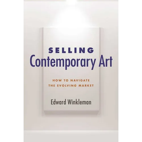 Selling Contemporary Art: How to Navigate the Evolving Market - Paperback