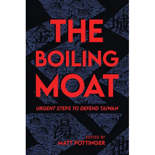 The Boiling Moat: Urgent Steps to Defend Taiwan - Paperback