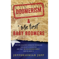 DOOMERISM & "Me first" Baby Boomers: How one misguided generation destabilized our society's foundation and what "We the [everyday] People" must do ab - Hardcover