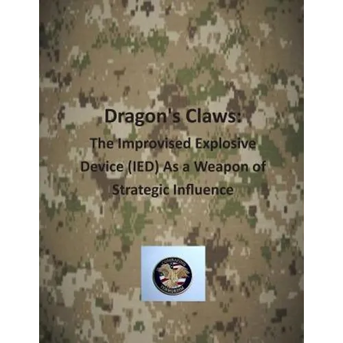 Dragon's Claws: The Improvised Explosive Device (IED) As a Weapon of Strategic Influence