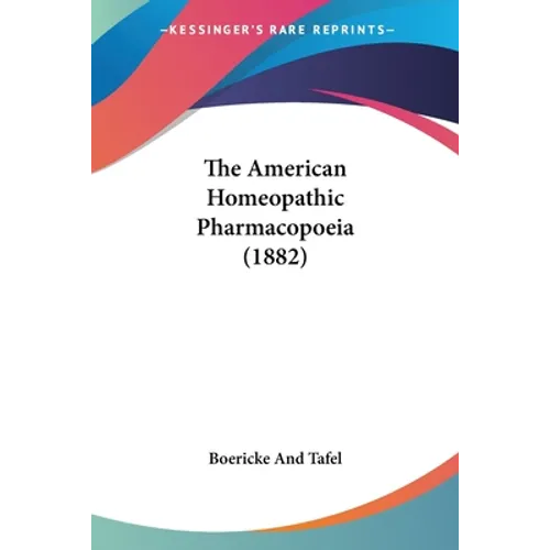 The American Homeopathic Pharmacopoeia (1882) - Paperback