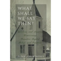 What Shall We Say Then? - Paperback