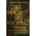 The Indignity of Knowing: Perspectives in Verse of a Military Life - Paperback