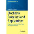 Stochastic Processes and Applications: Diffusion Processes, the Fokker-Planck and Langevin Equations - Hardcover