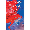 The Girl Raised in Bull Blood: Thea, bold as a bull, but soft as a morning breeze - Hardcover