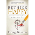 Rethink Happy: An Entrepreneur's Journey Toward Finding Authentic Joy - Paperback