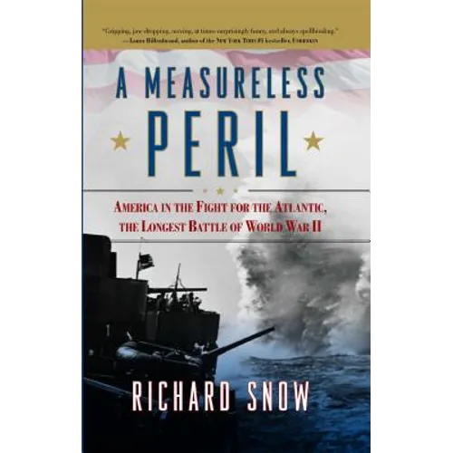 Measureless Peril: America in the Fight for the Atlantic, the Longest Battle of World War II