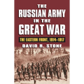 The Russian Army in the Great War: The Eastern Front, 1914-1917
