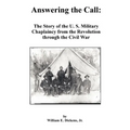 Answering the Call: The Story of the U. S. Military Chaplaincy from the Revolution Through the Civil War