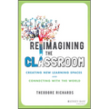 Reimagining the Classroom: Creating New Learning Spaces and Connecting with the World - Paperback
