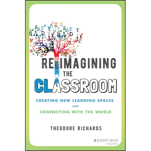 Reimagining the Classroom: Creating New Learning Spaces and Connecting with the World - Paperback