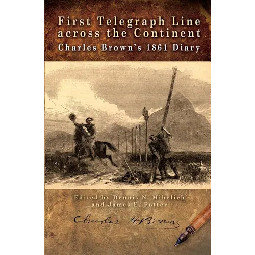 First Telegraph Line Across the Continent: Charles Brown's 1861 Diary - Paperback