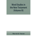 Word studies in the New Testament (Volume III) - Paperback