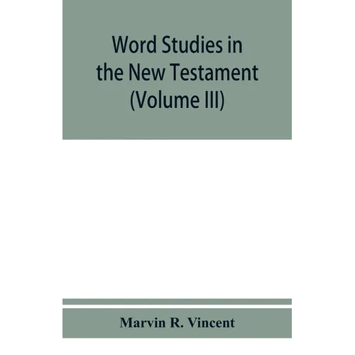 Word studies in the New Testament (Volume III) - Paperback