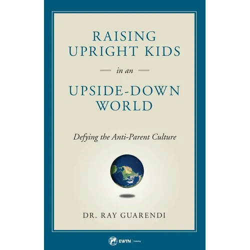 Raising Upright Kids: In an Upside-Down World - Paperback