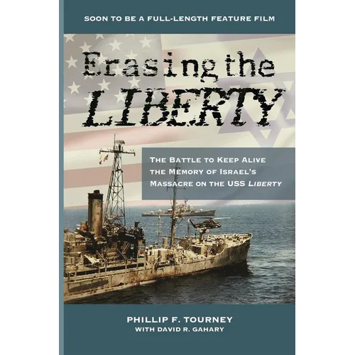 Erasing the Liberty: The Battle to Keep Alive the Memory of Israel's Massacre on the USS Liberty - Paperback