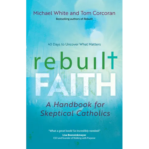Rebuilt Faith: A Handbook for Skeptical Catholics - Paperback