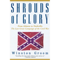 Shrouds of Glory: From Atlanta to Nashville: The Last Great Campaign of the Civil War
