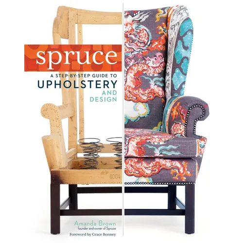 Spruce: A Step-By-Step Guide to Upholstery and Design - Hardcover