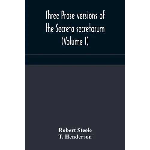 Three Prose Versions Of The Secreta Secretorum (Volume I) - Paperback