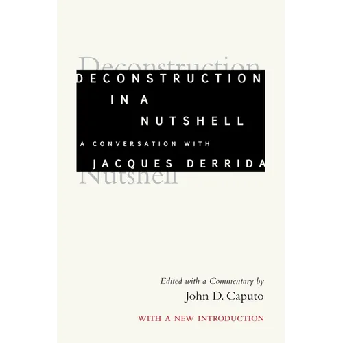 Deconstruction in a Nutshell: A Conversation with Jacques Derrida, with a New Introduction - Hardcover