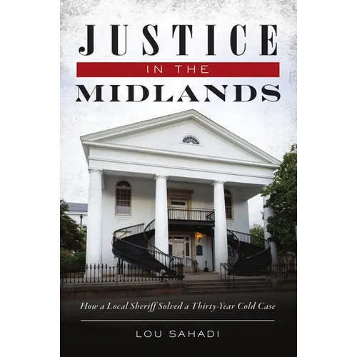 Justice in the Midlands: How a Local Sheriff Solved a Thirty-Year Cold Case - Paperback