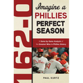 162-0: Imagine a Phillies Perfect Season - Paperback