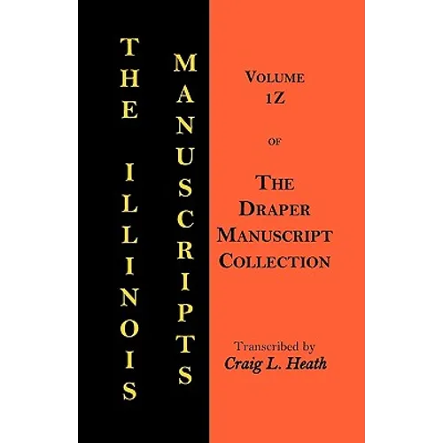 The Illinois Manuscripts: Vol. 1z of the Draper Manuscript Collection