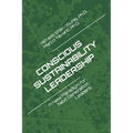 Conscious Sustainability Leadership: A New Paradigm For Next Generation Leaders - Paperback