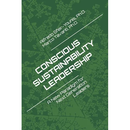 Conscious Sustainability Leadership: A New Paradigm For Next Generation Leaders - Paperback