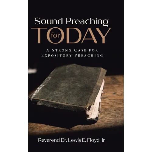 Sound Preaching for Today: A Strong Case for Expository Preaching - Hardcover