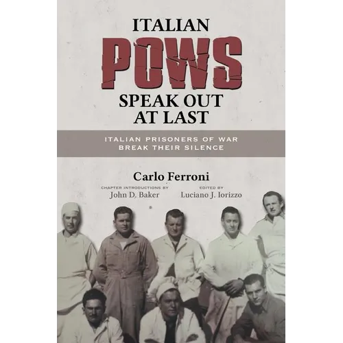 Italian POWs Speak Out at Last: Italian Prisoners of War Break Their Silence