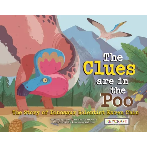 The Clues Are in the Poo: The Story of Dinosaur Scientist Karen Chin - Hardcover