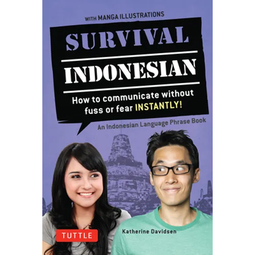 Survival Indonesian: How to Communicate Without Fuss or Fear Instantly! (Indonesian Phrasebook & Dictionary) - Paperback