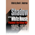 Shadow on the White House: Presidents and the Vietnam War