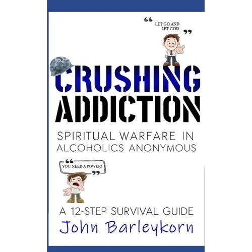 Crushing Addiction: Spiritual Warfare in Alcoholics Anonymous - Paperback