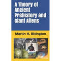 A Theory of Ancient Prehistory and Giant Aliens - Paperback