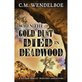 When the Gold Dust Died in Deadwood - Paperback
