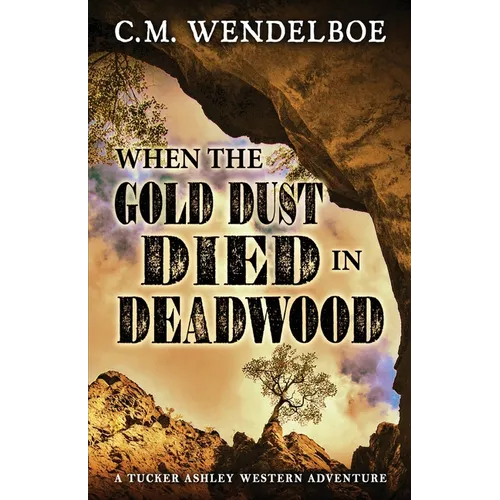 When the Gold Dust Died in Deadwood - Paperback