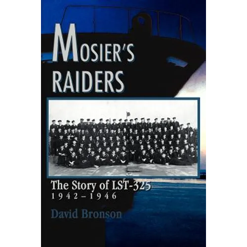 Mosier's Raiders: The Story of LST-325