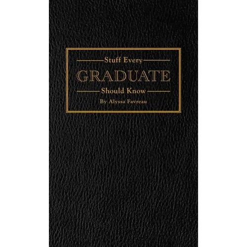 Stuff Every Graduate Should Know: A Handbook for the Real World - Hardcover