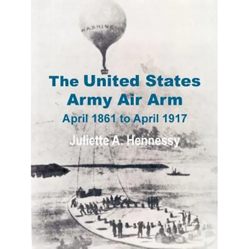 The United States Army Air Arm: April 1861 to April 1917