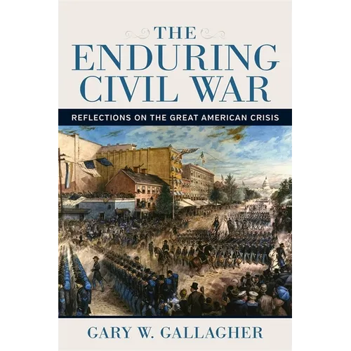 The Enduring Civil War: Reflections on the Great American Crisis - Paperback