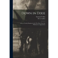 Down in Dixie: Life in a Cavalry Regiment in the War Days, From the Wilderness to Appomattox