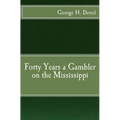 Forty Years a Gambler on the Mississippi