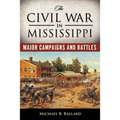 The Civil War in Mississippi: Major Campaigns and Battles - Paperback
