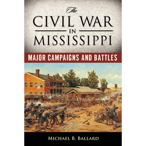 The Civil War in Mississippi: Major Campaigns and Battles