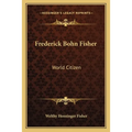 Frederick Bohn Fisher: World Citizen - Paperback
