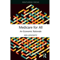 Medicare for All: An Economic Rationale - Hardcover